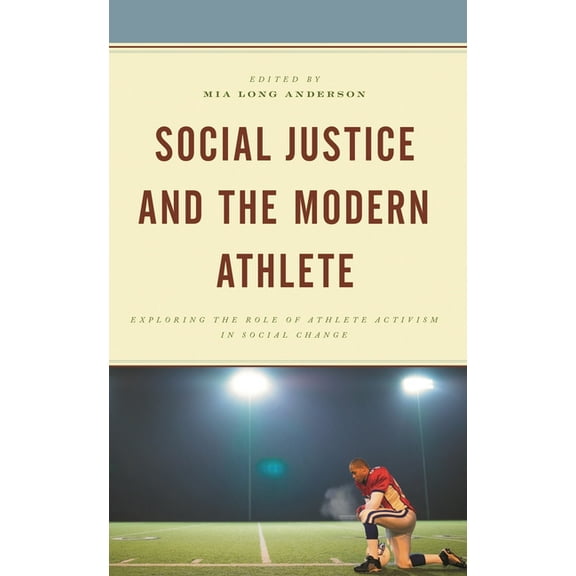 Social Justice and the Modern Athlete: Exploring the Role of Athlete Activism in Social Change, (Hardcover)