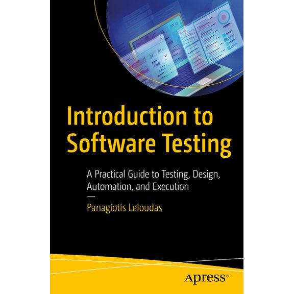 Introduction to Software Testing: A Practical Guide to Testing, Design, Automation, and Execution, (Paperback)