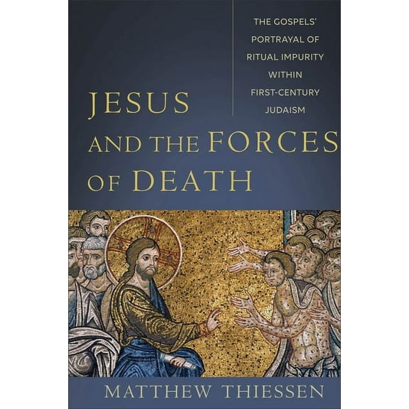 Jesus and the Forces of Death: The Gospels' Portrayal of Ritual Impurity Within First-Century Judaism, (Paperback)