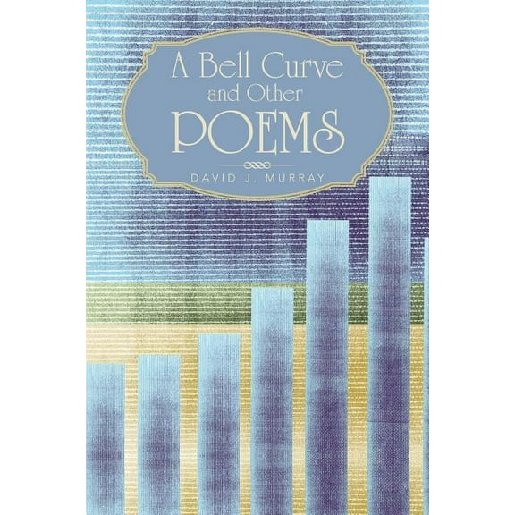A Bell Curve and Other Poems (Paperback) by David J Murray