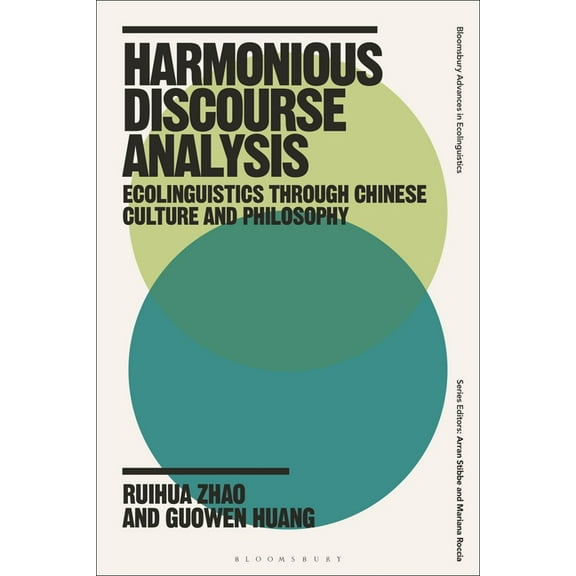Bloomsbury Advances in Ecolinguistics Harmonious Discourse Analysis: Ecolinguistics Through Chinese Culture and Philosophy, (Hardcover)