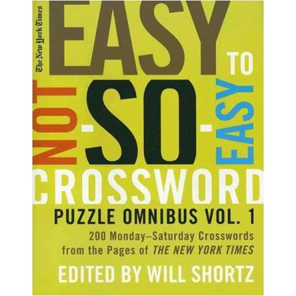 New York Times Crossword Puzzles Omnibus The New York Times Easy to Not-So-Easy Crossword Puzzle Omnibus: 200 Monday-Saturday Crosswords from the Pages of the Ne, Book 01, (Paperback)