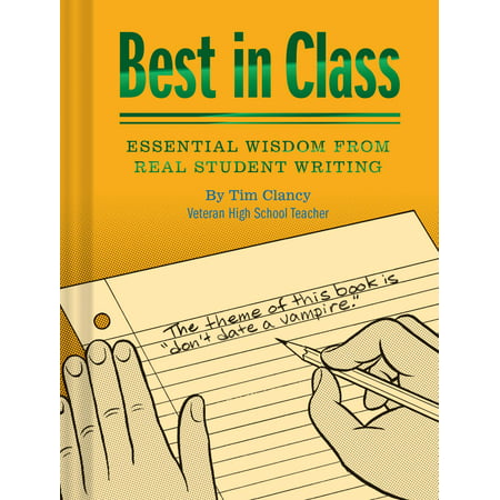 Best in Class: Essential Wisdom from Real Student Writing (Humor Books, Funny Books for Teachers, Unique (Best Tv Writing Classes Nyc)