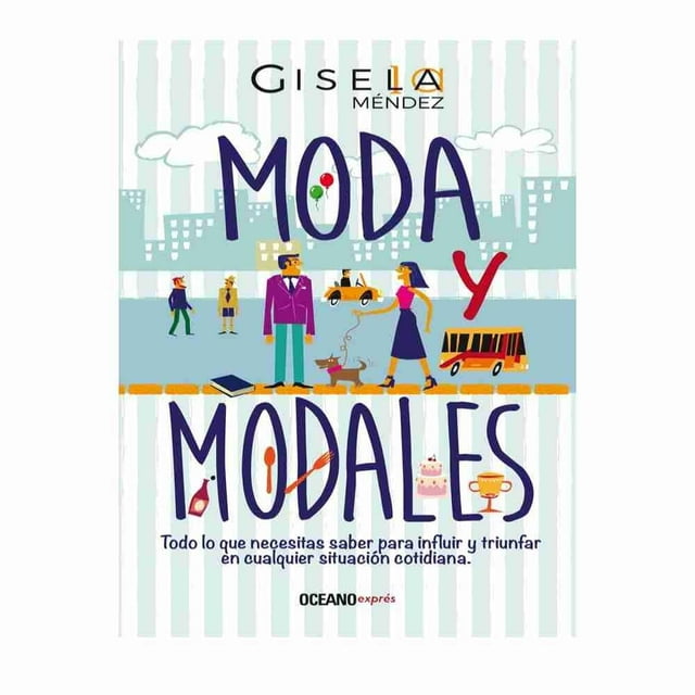 Moda y modales. todo lo que necesitas saber para influir y triunfar en cualquier situación cotidiana Océano Exprés Gisela Méndez