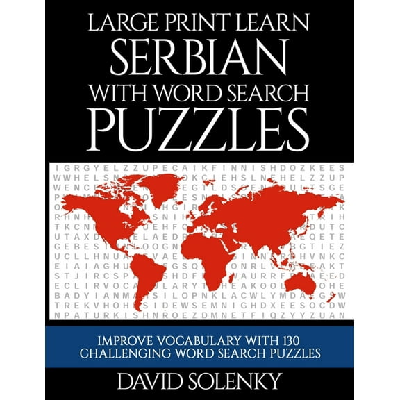 Large Print Learn Serbian with Word Search Puzzles: Learn Serbian Language Vocabulary with Challenging Easy to Read Word Find Puzzles