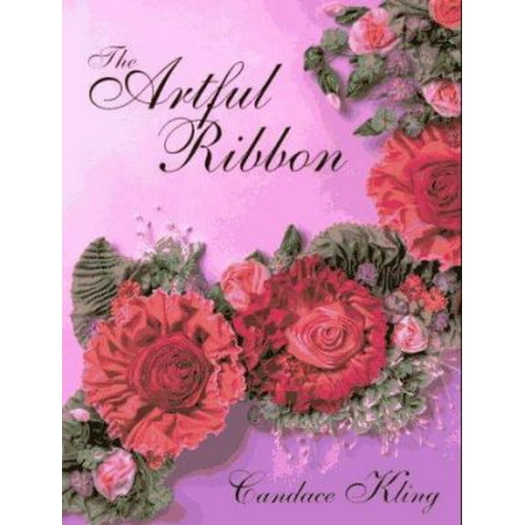 Pre-Owned The Artful Ribbon: Beauties in Bloom (Paperback) 1571200207 9781571200204