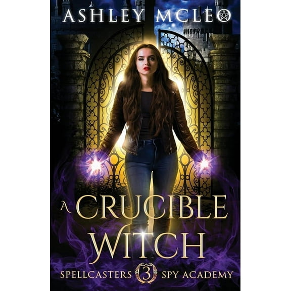Spellcasters Spy Academy A Crucible Witch: A Supernatural Spy Academy Series, Book 3, (Paperback)