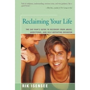 Reclaiming Your Life : The Gay Man's Guide to Recovery from Abuse, Addictions, and Self-Defeating Behavior (Paperback)