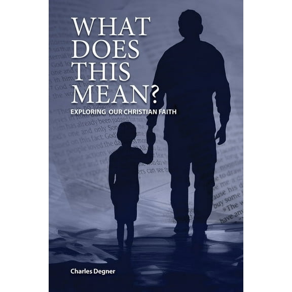 What Does This Mean?: Exploring Our Christian Faith, (Paperback)