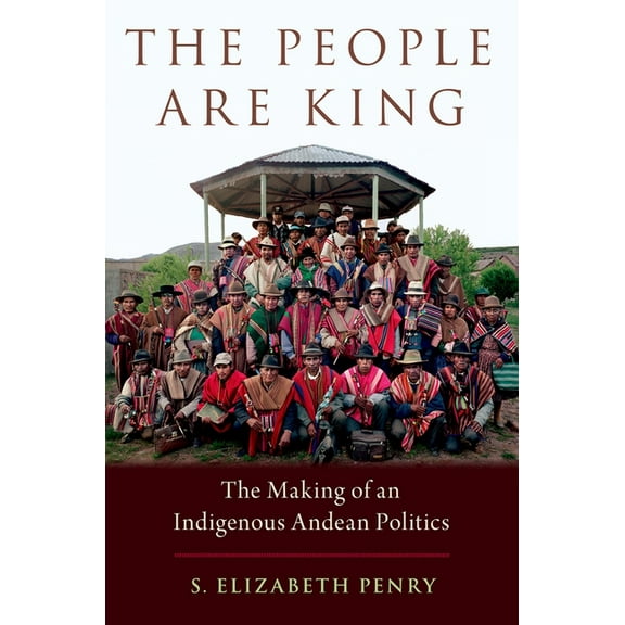 People Are King: The Making of an Indigenous Andean Politics, (Paperback)