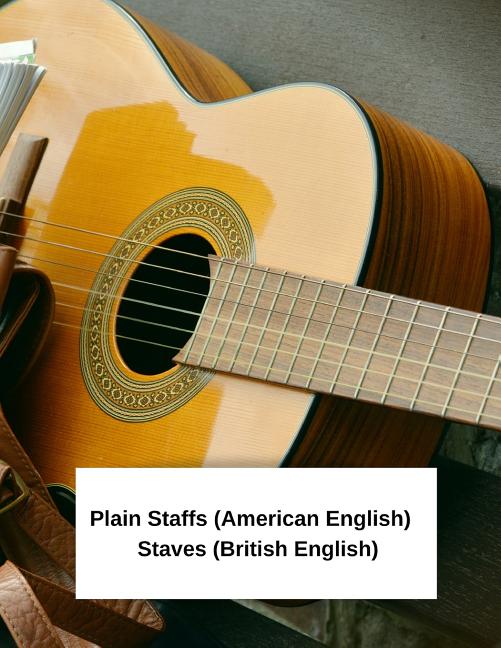 Plain Staffs (American English) Staves (British English) Music in the