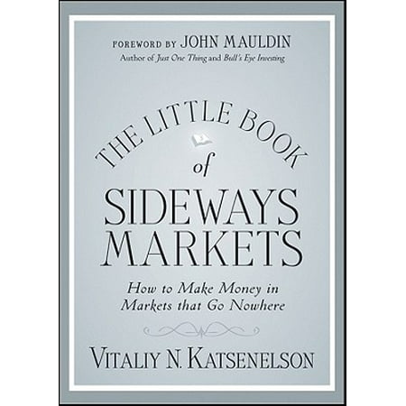 The-Little-Book-of-Sideways-Markets-How-to-Make-Money-in-Markets-that-Go-Nowhere