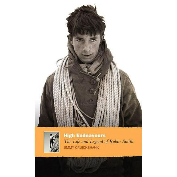 High Endeavours : The Life and Legend of Robin Smith