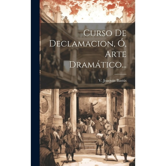 Curso De Declamacion, Ó, Arte Dramático... (Hardcover)