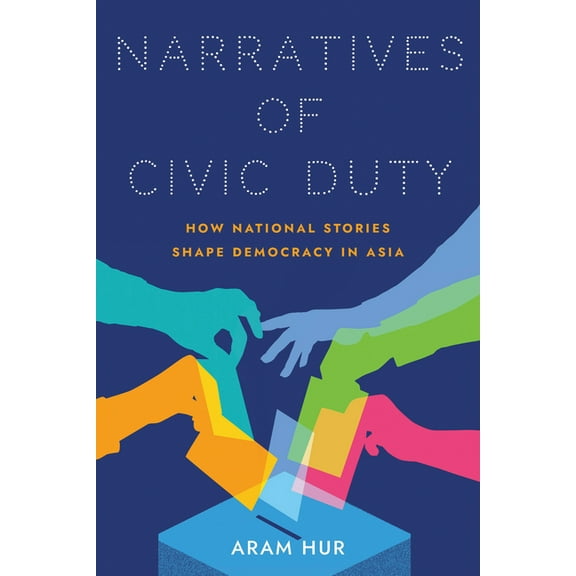 Studies of the Weatherhead East Asian In Narratives of Civic Duty: How National Stories Shape Democracy in Asia, (Paperback)