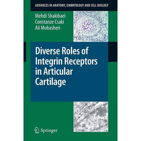 Advances in Anatomy Embryology and Cell Diverse Roles of Integrin Receptors in Articular Cartilage Book 197 (Paperback)