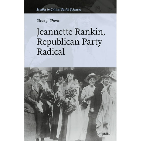 Studies in Critical Social Sciences Jeannette Rankin, Republican Party Radical, Book 340, (Hardcover)