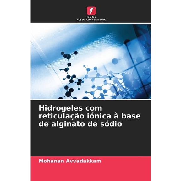 Hidrogeles com reticulaÃ§Ã£o iÃ³nica Ã  base de alginato de sÃ³dio, (Paperback)