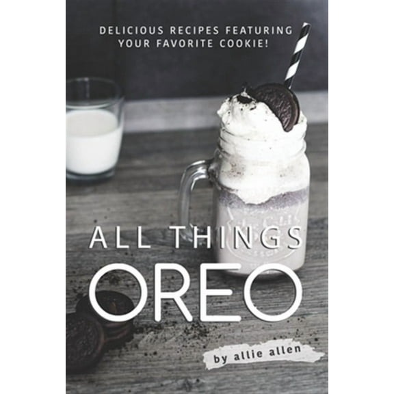 All Things Oreo: Delicious Recipes Featuring Your Favorite Cookie! (Paperback)