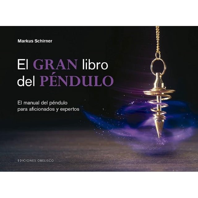 EL GRAN LIBRO DEL PENDULO, EL MANUAL DEL PENDULO PARA AFICIONADOS Y EXPERTOS EDICIONES OBELISCO MARKUS SCHIRNER