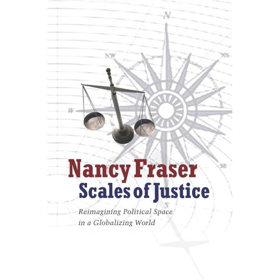 New Directions in Critical Theory Scales of Justice: Reimagining Political Space in a Globalizing World, Book 31, (Paperback)