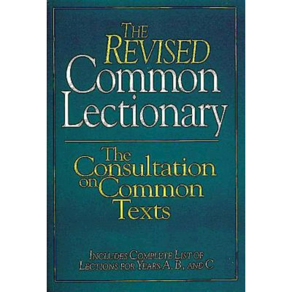 The Revised Common Lectionary : The Consultation on Common Texts