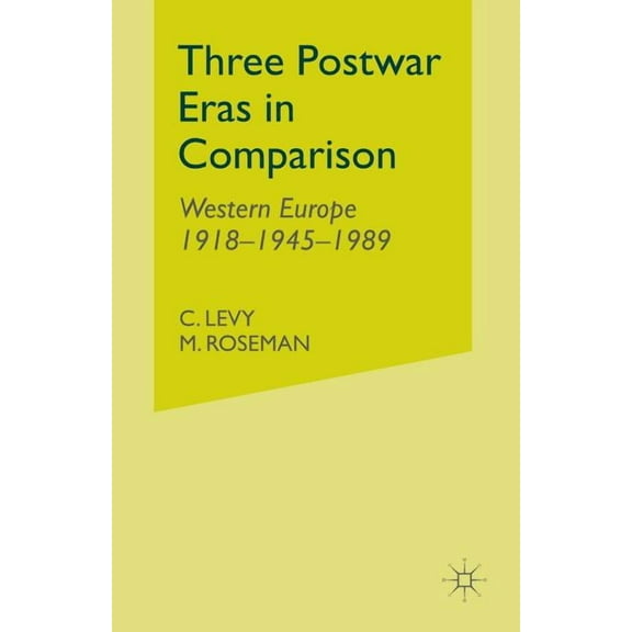 Three Postwar Eras in Comparison: Western Europe 1918-1945-1989, (Paperback)