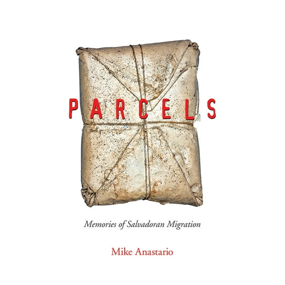Latinidad: Transnational Cultures in the United States: Parcels : Memories of Salvadoran Migration (Paperback)