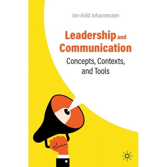 Leadership and Communication: Concepts, Contexts, and Tools, (Paperback)