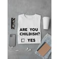 thumbnail image 3 of Are You Childish? Yes No Funny Graphic Men White T-Shirt, Male x-Large, 3 of 4
