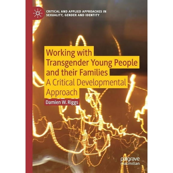 Critical and Applied Approaches in Sexua Working with Transgender Young People and Their Families: A Critical Developmental Approach, (Paperback)