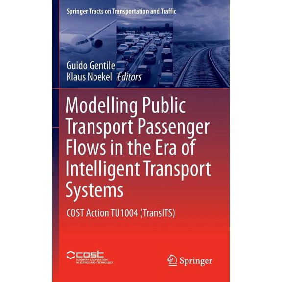 Springer Tracts on Transportation and Tr Modelling Public Transport Passenger Flows in the Era of Intelligent Transport Systems: Cost Action Tu1004 (Transits), Book 10, (Hardcover)