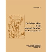 Special List No. 26: Pre-Federal Maps in the National Archives: An Annotated List, (Paperback)
