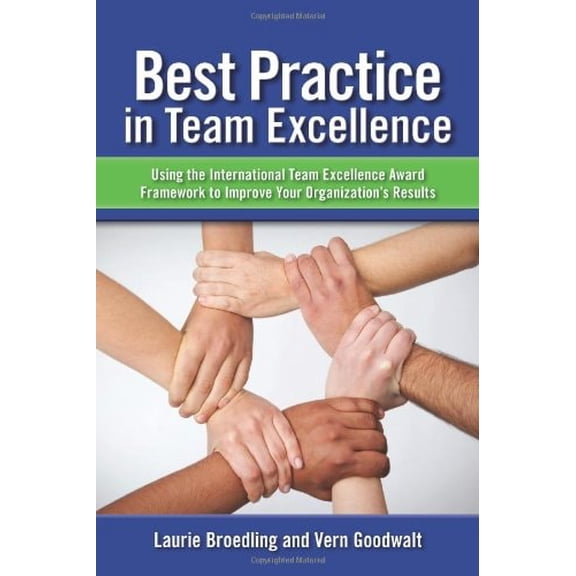 Pre-Owned Best Practice in Team Excellence: Using the International Team Excellence Award Framework (Hardcover) by Laurie A Broedling