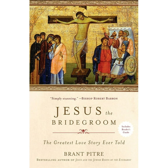 Jesus the Bridegroom: The Greatest Love Story Ever Told, (Paperback)