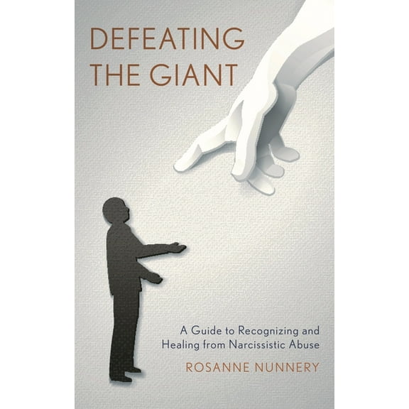 Defeating the Giant: A Guide to Recognizing and Healing from Narcissistic Abuse, (Hardcover)