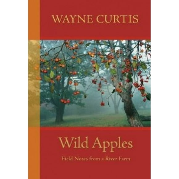 Wild Apples: Field Notes from a River Farm