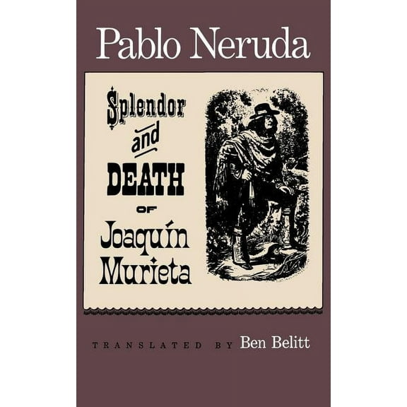 The Splendor and Death of Joaquin Murieta: A Play, (Paperback)