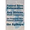 thumbnail image 2 of Funeral Rites Reformation for Any African Ethnic Community Based on the Proposed New Funeral Practices for the Agikuyu (Hardcover), 2 of 2