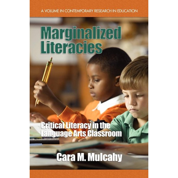 Contemporary Research in Education Marginalized Literacies: Critical Literacy in the Language Arts Classroom, (Hardcover)