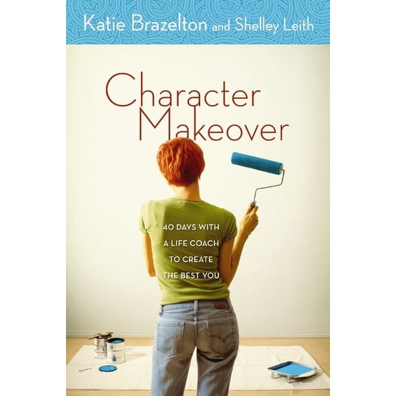 Character Makeover: 40 Days with a Life Coach to Create the Best You, (Paperback)