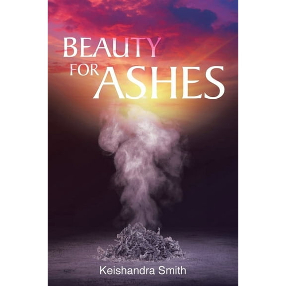 Beauty for Ashes, (Paperback)