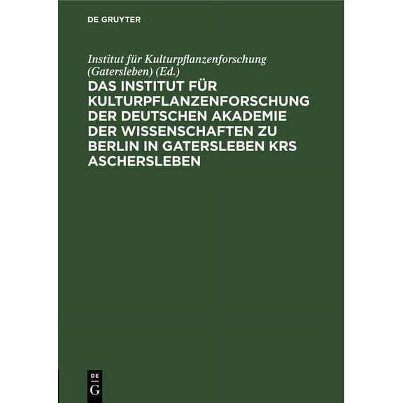 Das Institut FÃ¼r Kulturpflanzenforschung Der Deutschen Akademie Der Wissenschaften Zu Berlin in Gatersleben Krs. Aschers, (Hardcover)