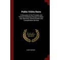 thumbnail image 1 of Public Utility Rates : A Discussion of the Principles and Practice Underlying Charges for Water, Gas, Electricity, Communication and Transportation Services (Paperback), 1 of 1