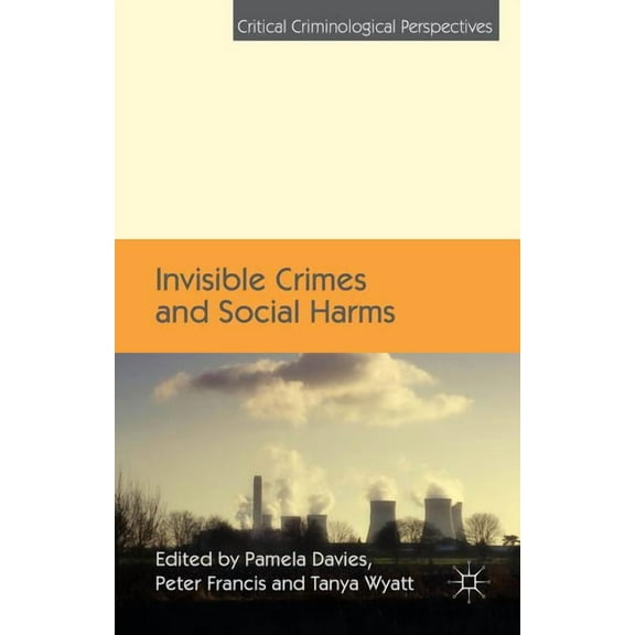 Critical Criminological Perspectives Invisible Crimes and Social Harms, (Hardcover)