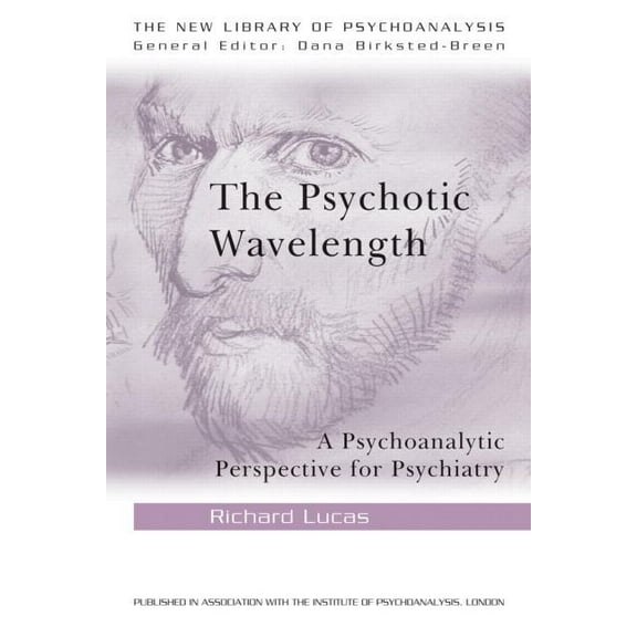 New Library of Psychoanalysis The Psychotic Wavelength: A Psychoanalytic Perspective for Psychiatry, (Paperback)