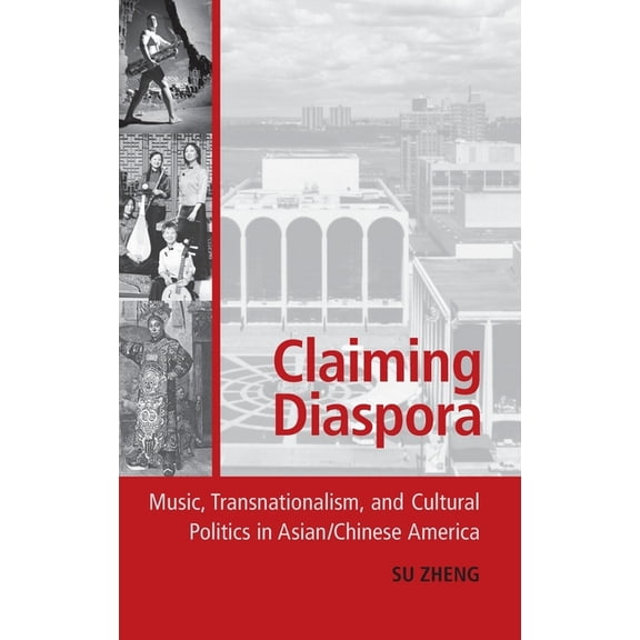 American Musicspheres Claiming Diaspora: Music, Transnationalism, and Cultural Politics in Asian/Chinese America, (Hardcover)