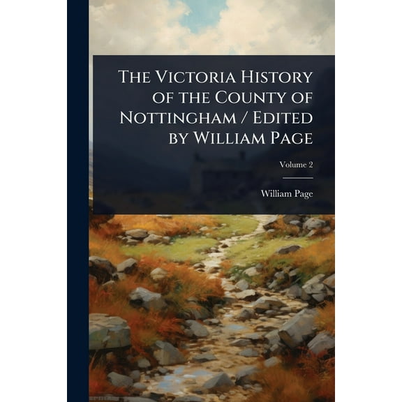 The Victoria History of the County of Nottingham / Edited by William Page, (Paperback)