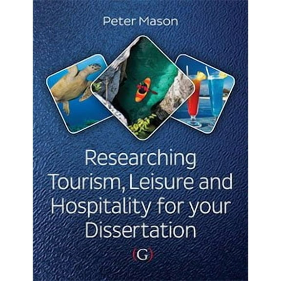 Researching Tourism, Leisure and Hospitality for Your Dissertation