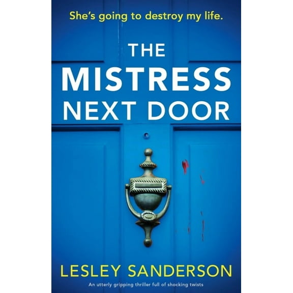 Totally Gripping and Compelling Psycholo The Mistress Next Door: An utterly gripping thriller full of shocking twists, (Paperback)
